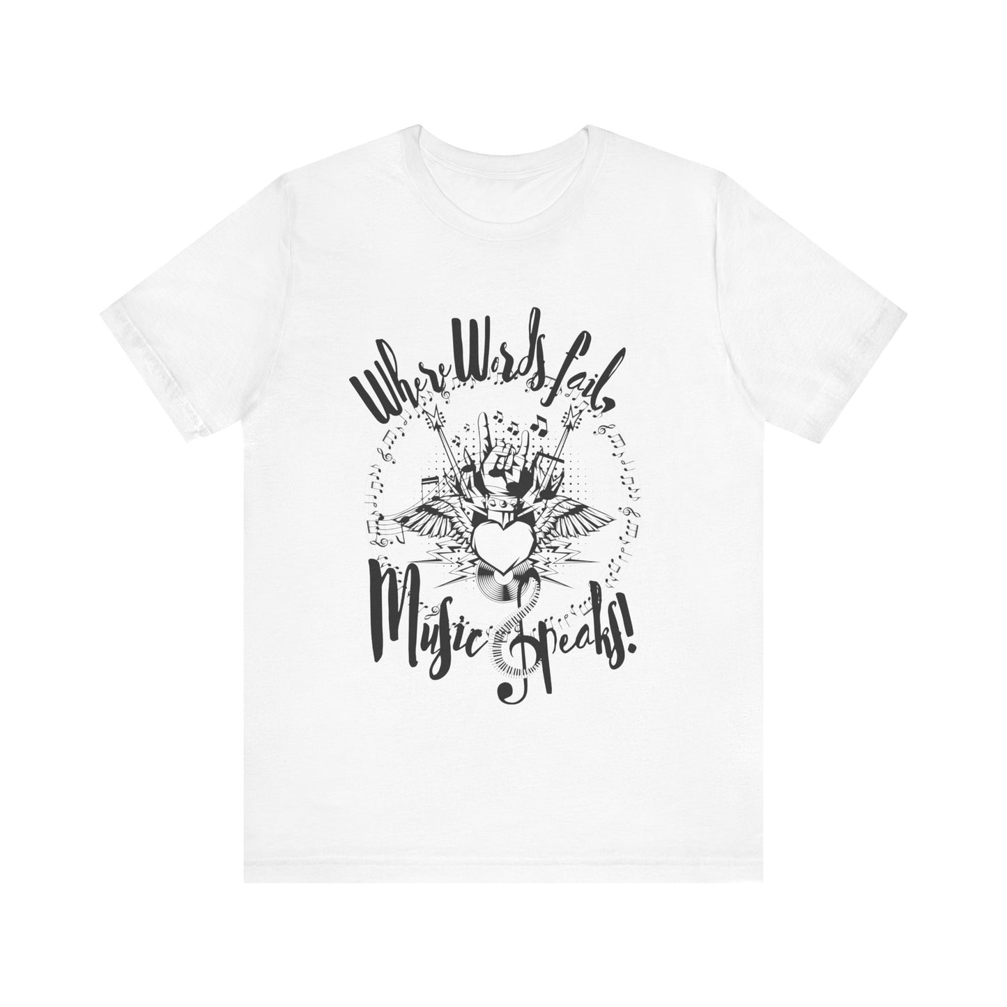 "Where Words Fail, Music Speaks" Classic White cotton Tee. This is your next concert t-shirt.