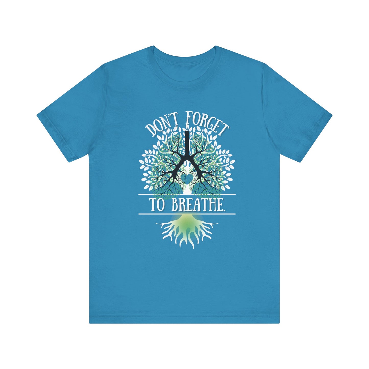 "Don't Forget to Breathe" 100% Cotton T-Shirt
