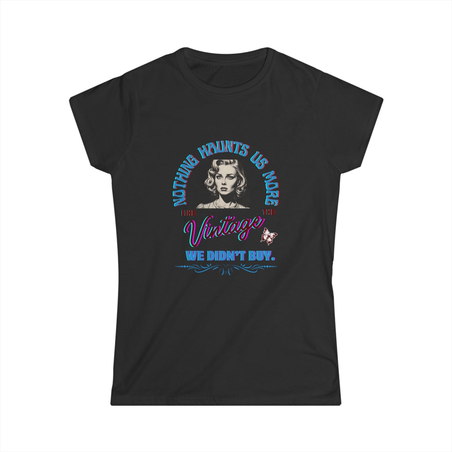 "Nothing Haunts Us More Than The Vintage We Didn't Buy." Women's Softstyle Cotton Tee