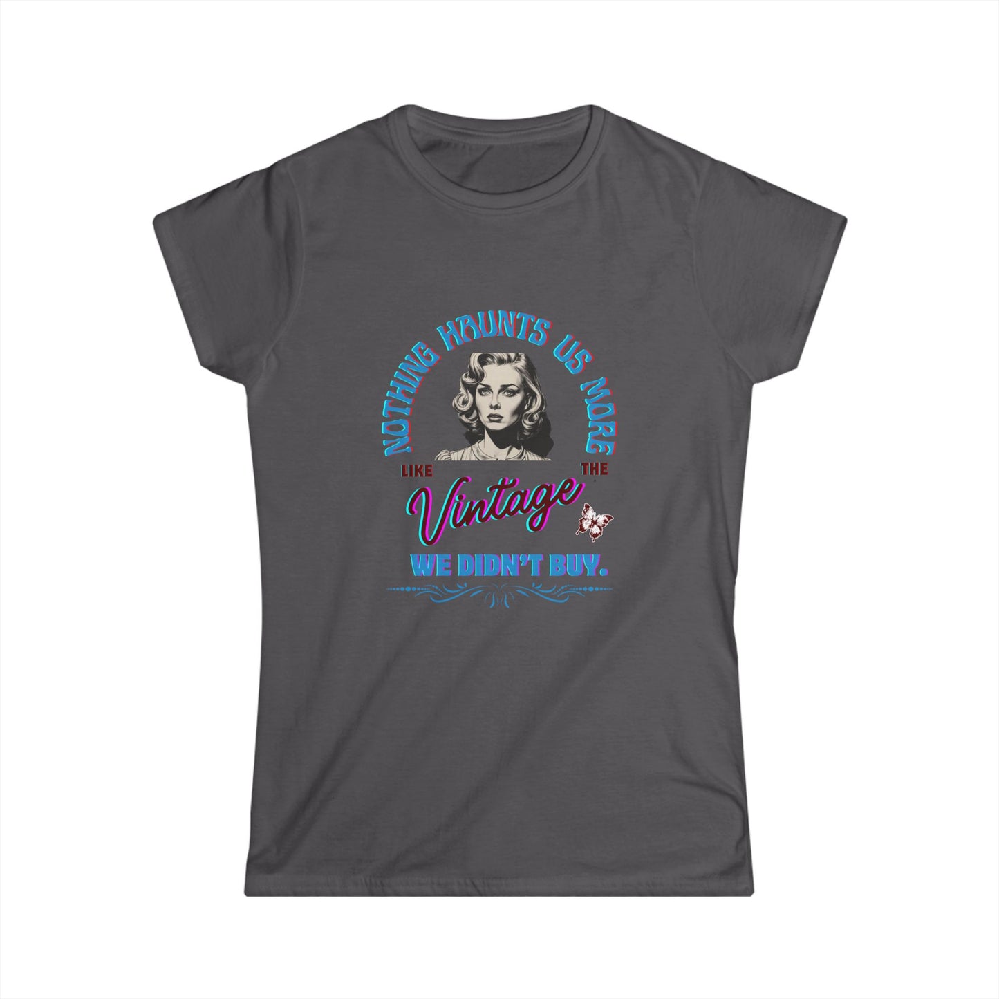 "Nothing Haunts Us More Than The Vintage We Didn't Buy." Women's Softstyle Cotton Tee
