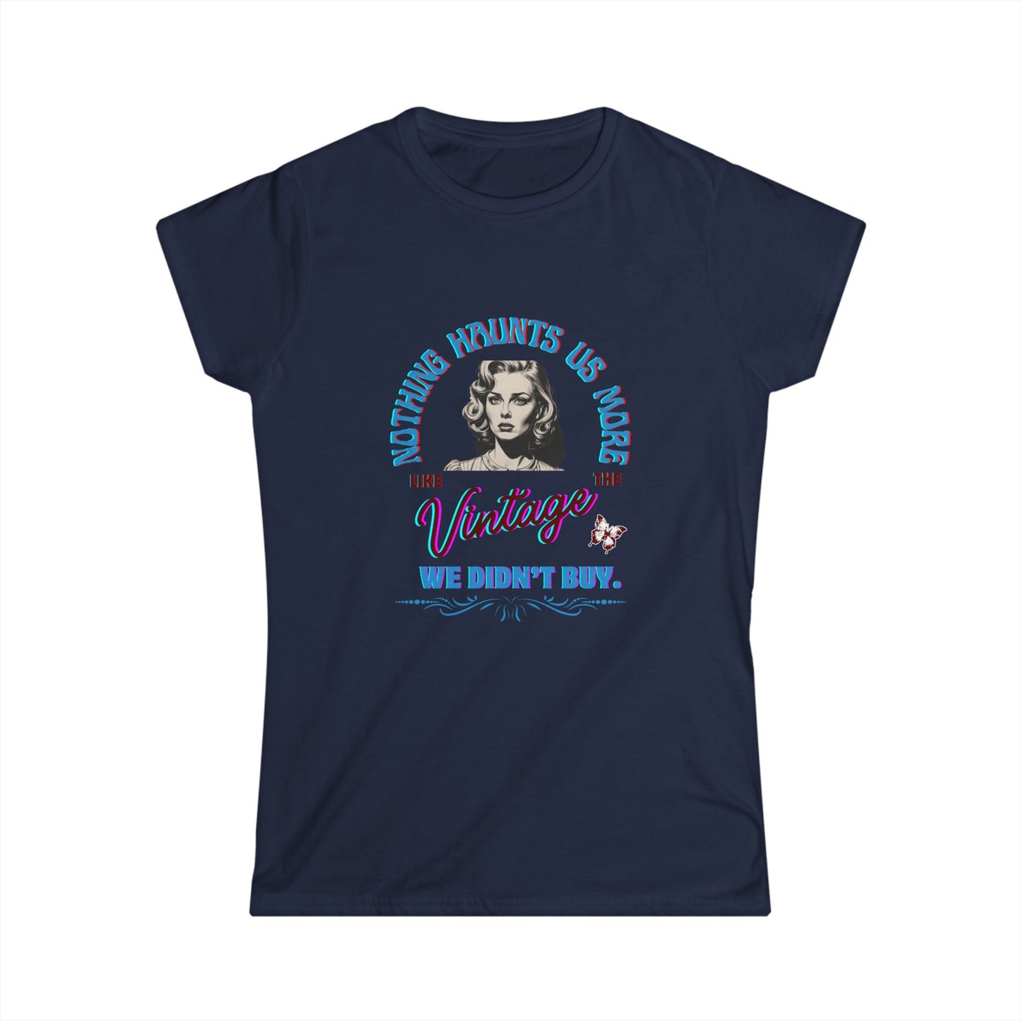 "Nothing Haunts Us More Than The Vintage We Didn't Buy." Women's Softstyle Cotton Tee