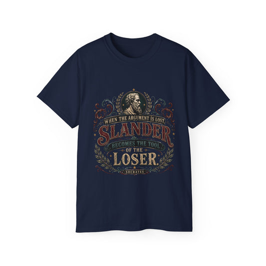 "When The Argument Is Lost, Slander Becomes The Tool Of The Loser" 100% Cotton Tee.