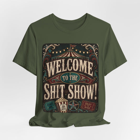 "Welcome to the Shit Show" Classic 100% Cotton Tee