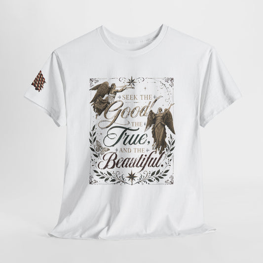 "Seek the good, the true, and the beautiful," Cardinal Newman quote 100% Cotton tee.