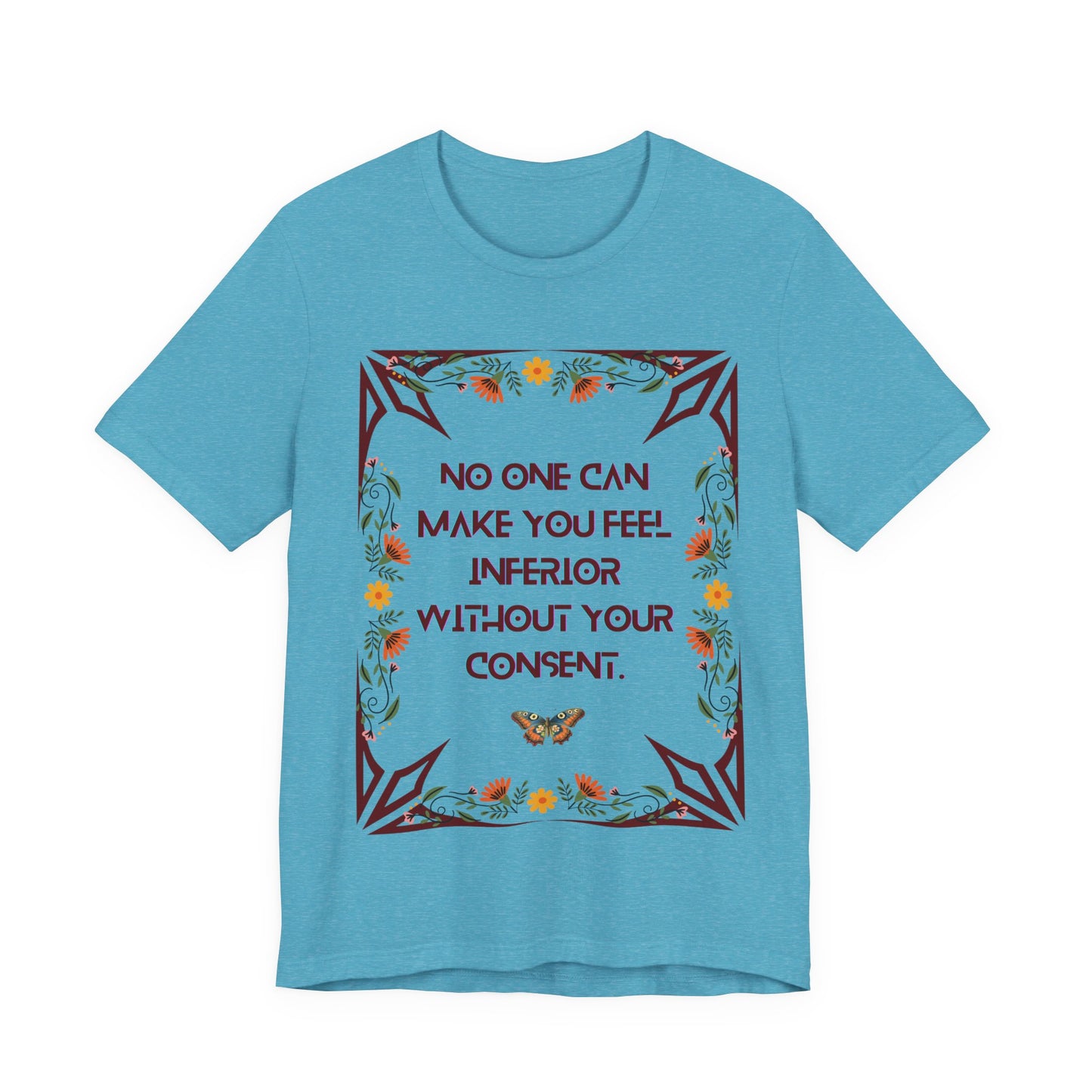 "No One Can Make You Feel Inferior Without Your Consent," !00% Cotton Tee