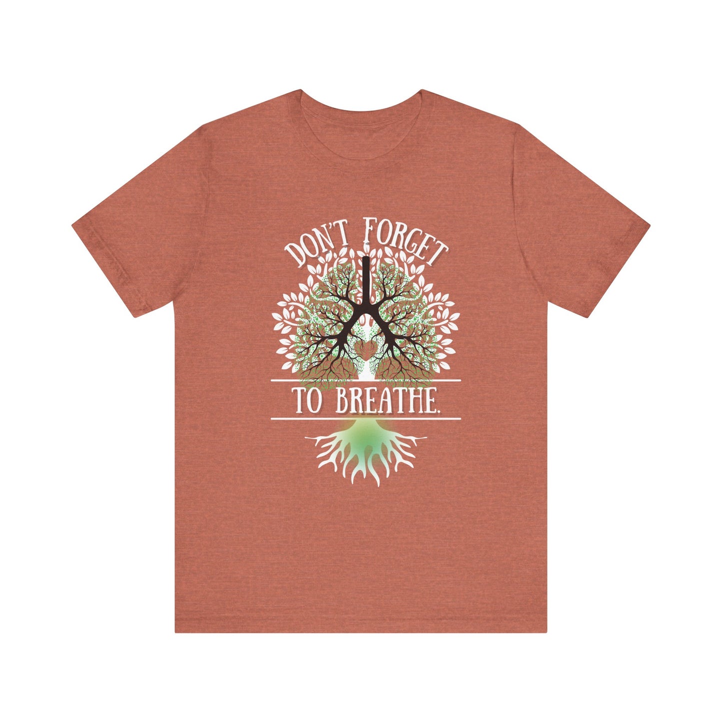 "Don't Forget to Breathe" 100% Cotton T-Shirt