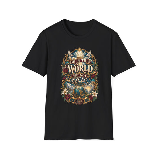 "Be In This World But Not Of It" Inspirational Christian Tee