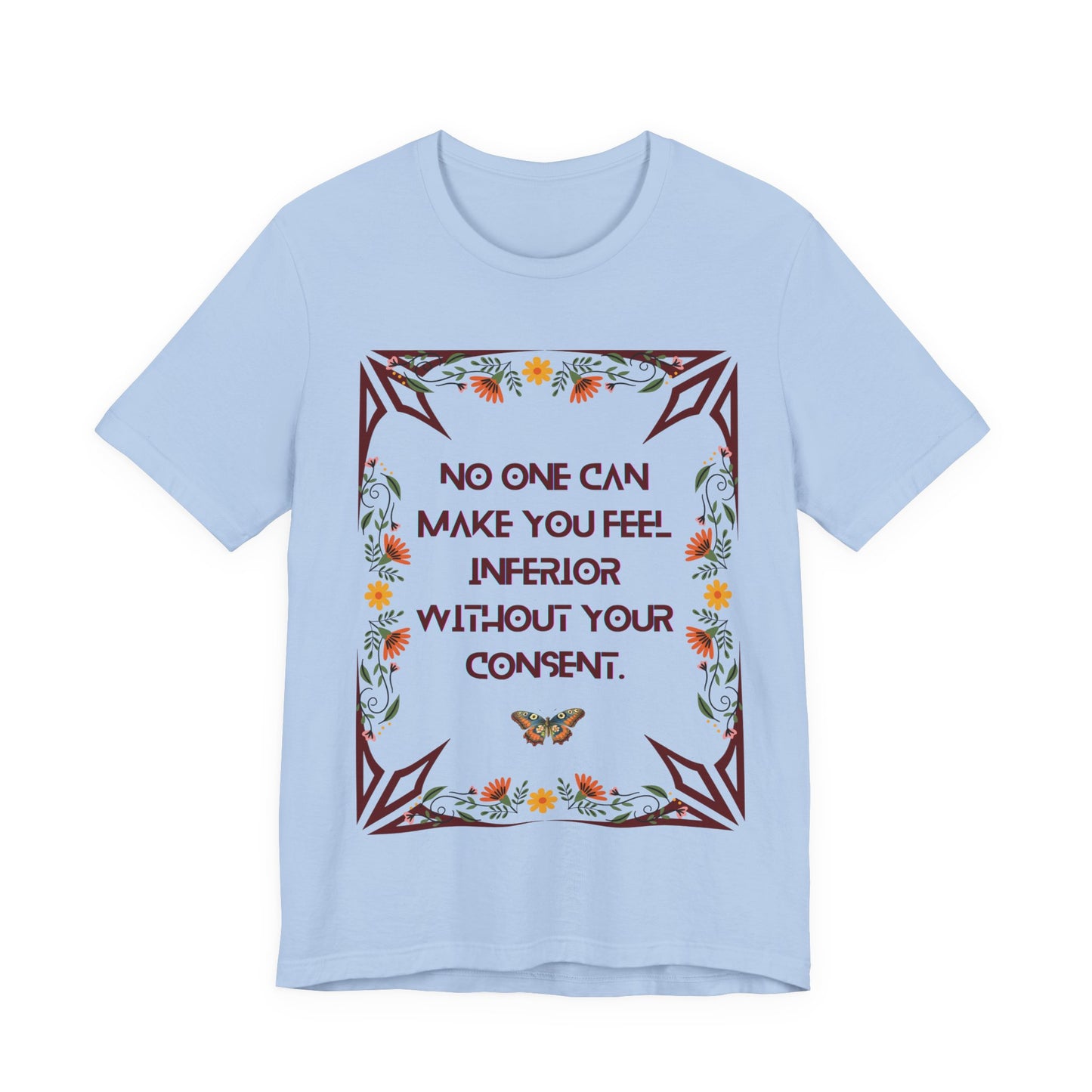 "No One Can Make You Feel Inferior Without Your Consent," !00% Cotton Tee