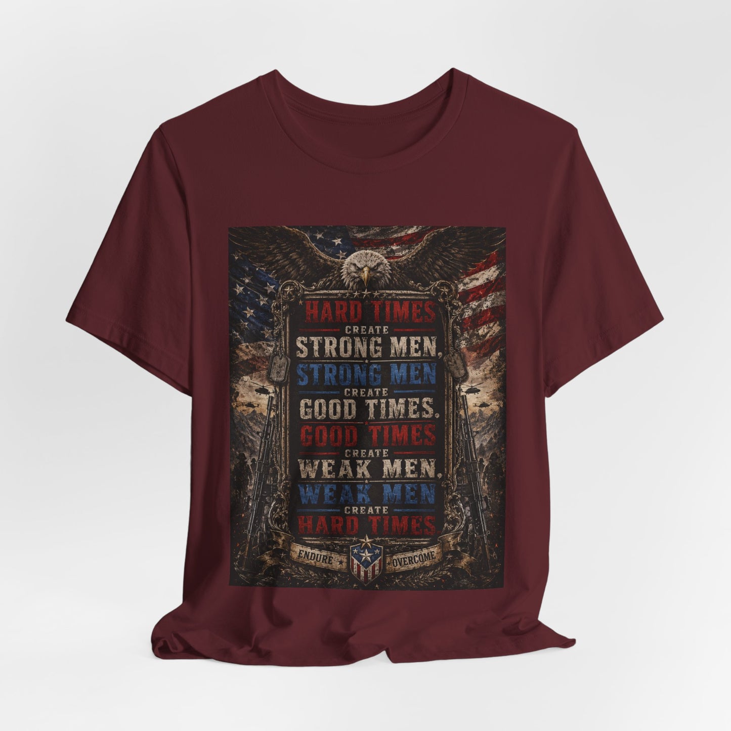 "Hard Times Create Strong Men" 100% Cotton Tee Shirt