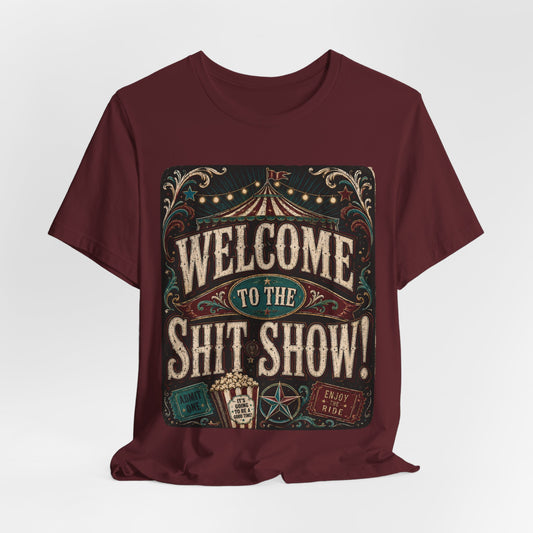 "Welcome to the Shit Show" Classic 100% Cotton Tee