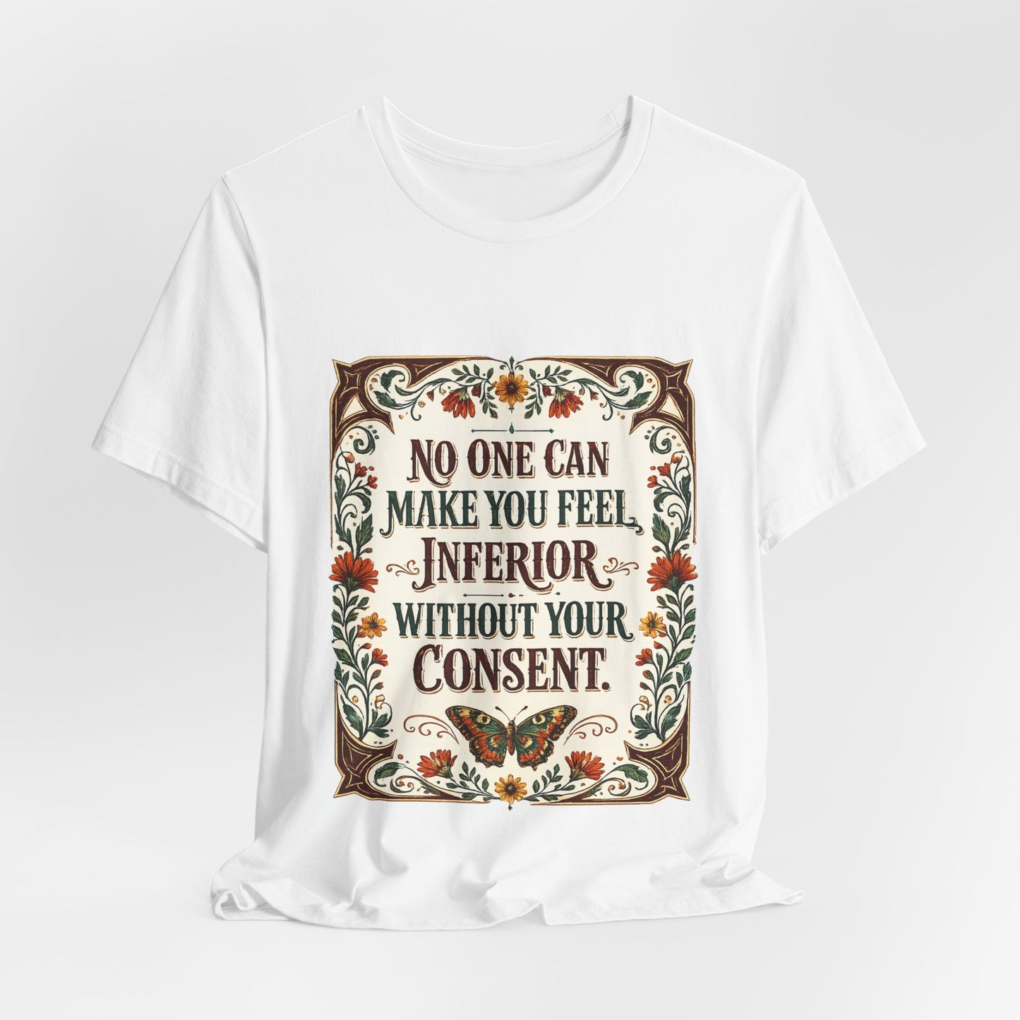 "No One Can Make You Feel Inferior Without Your Consent," 100% Cotton Tee