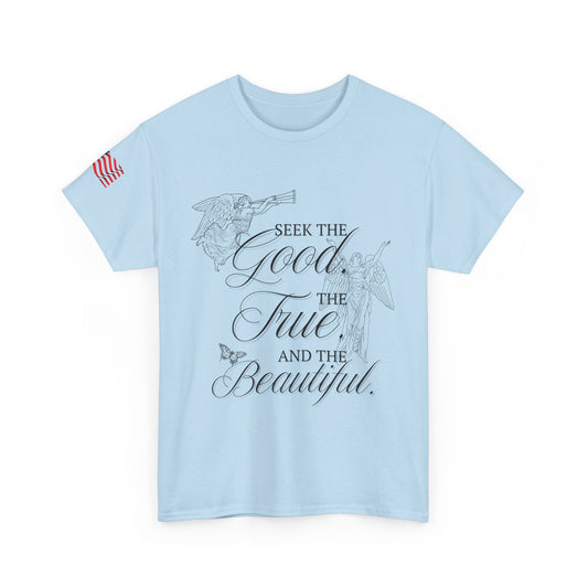 "Seek the good, the true, and the beautiful," Charlie Kirk quote 100% Cotton tee.