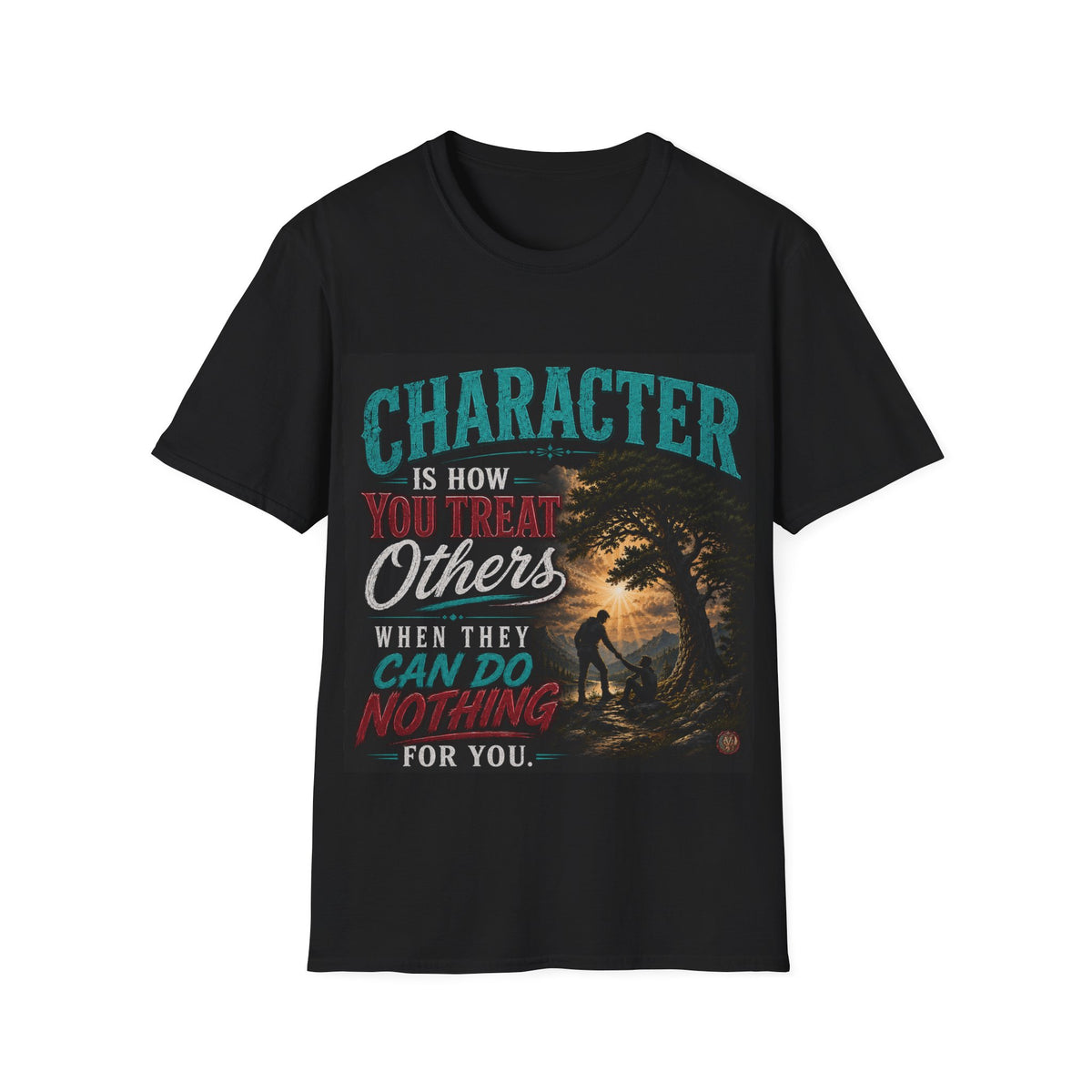 Character Is How You Treat Others T-Shirt — Inspirational Faith & Kindness Tee