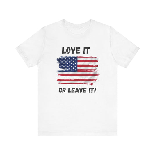 "Love It or Leave It" Patriotic Classic White Cotton Tee.  Have fun wearing this one.