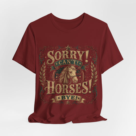 Sorry! Can’t! Horses! Bye! Graphic Tee — Vintage Western Horse Lover T‑Shirt