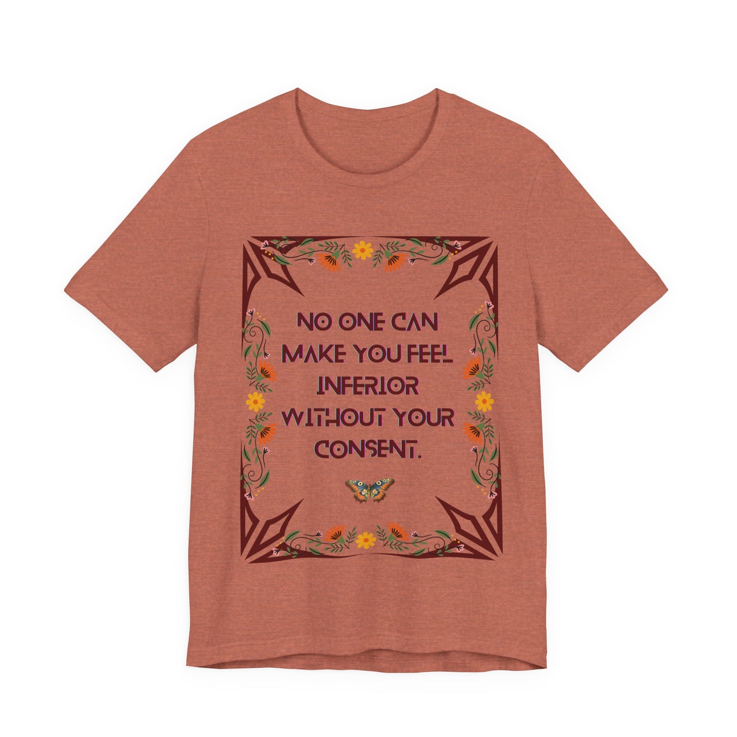 "No One Can Make You Feel Inferior Without Your Consent," !00% Cotton Tee