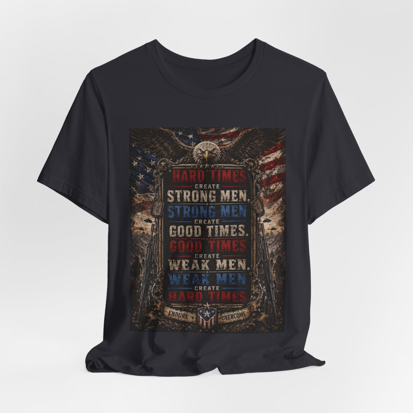 "Hard Times Create Strong Men" 100% Cotton Tee Shirt