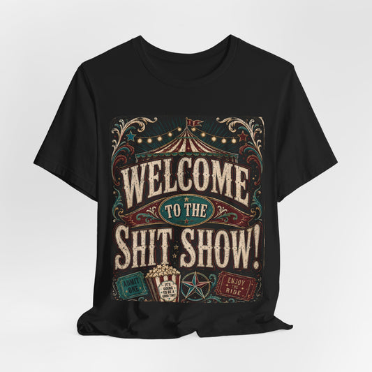 Graphic Tee – Welcome to the Shit Show | Funny Sarcastic 100% Cotton T-Shirt