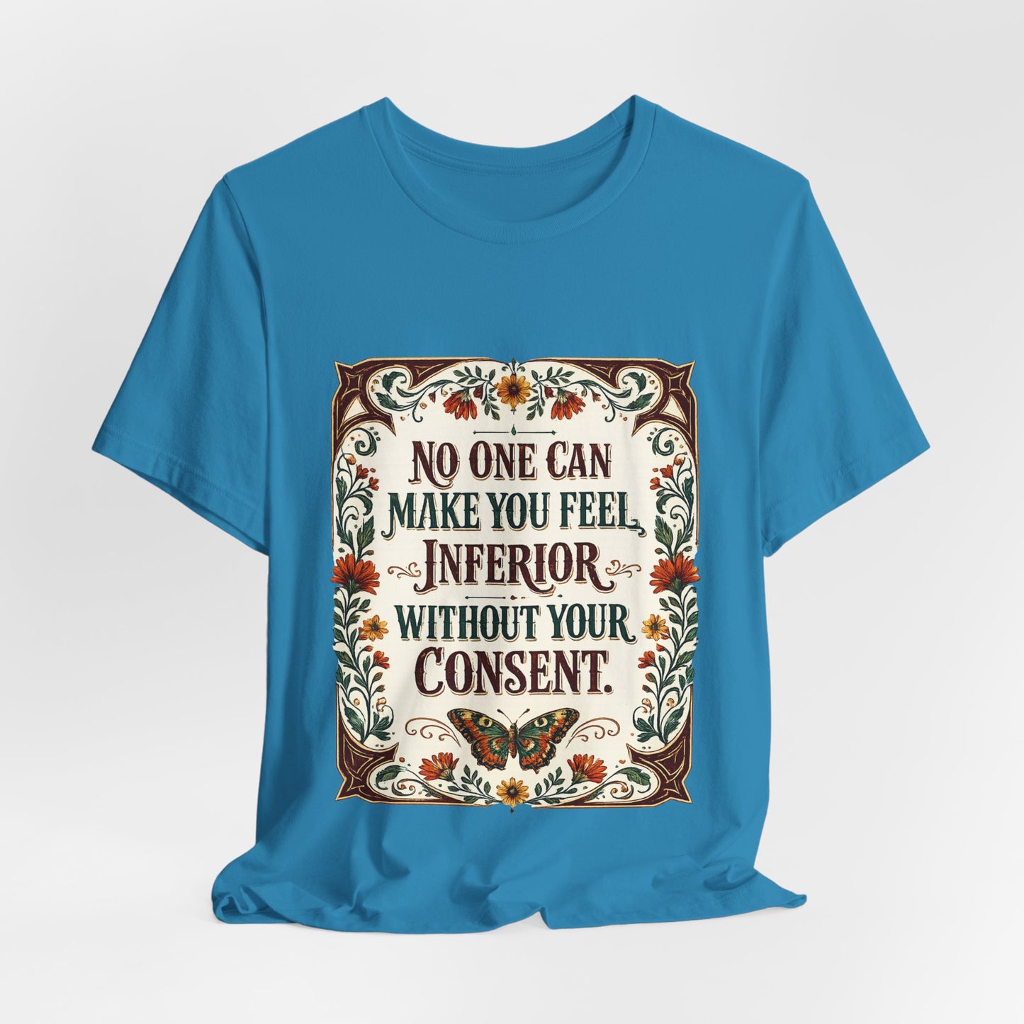 "No One Can Make You Feel Inferior Without Your Consent," 100% Cotton Tee