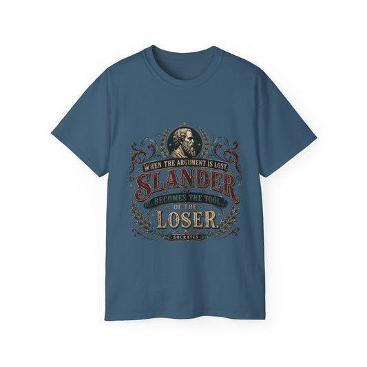 "When The Argument Is Lost, Slander Becomes The Tool Of The Loser" 100% Cotton Tee.