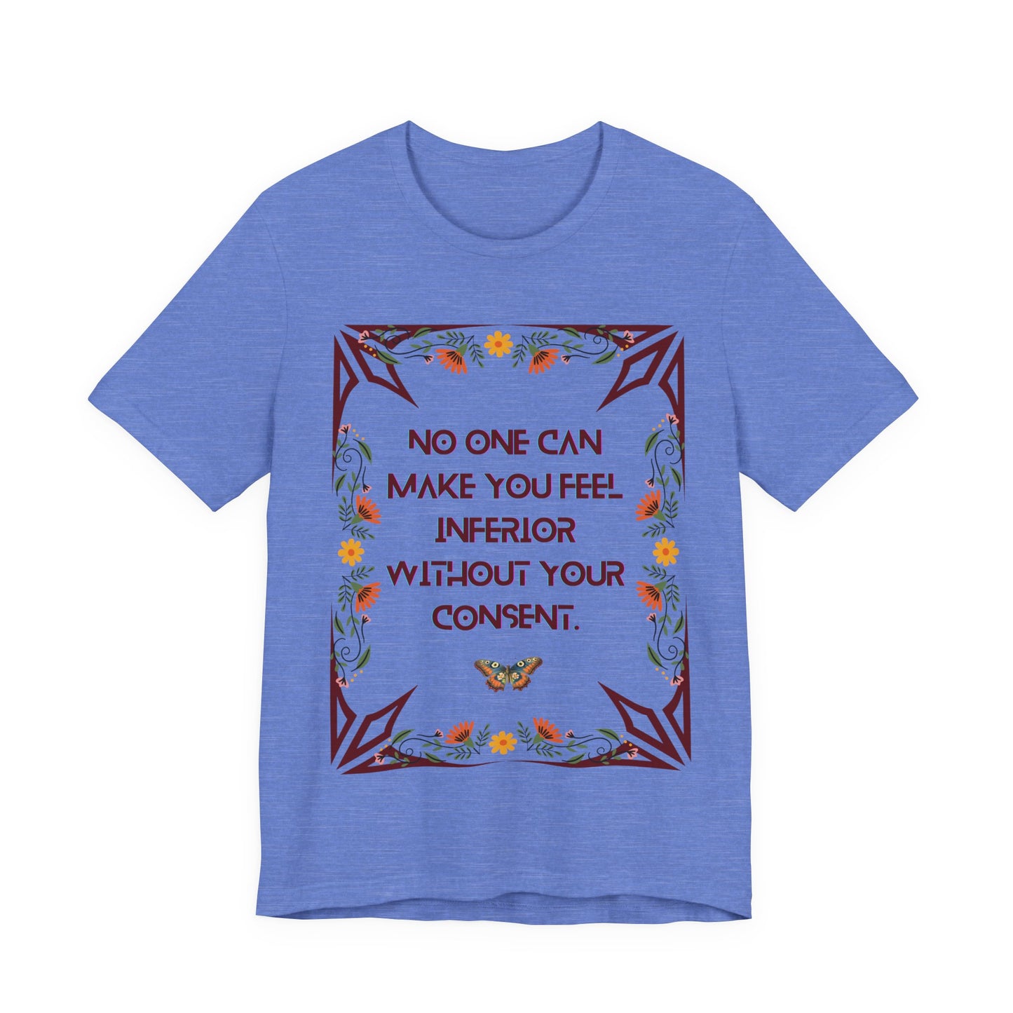 "No One Can Make You Feel Inferior Without Your Consent," !00% Cotton Tee