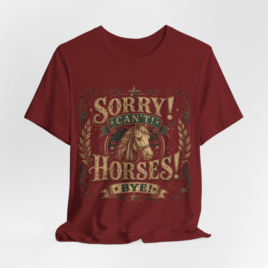 Sorry! Can’t! Horses! Bye! Graphic Tee — Vintage Western Horse Lover T‑Shirt