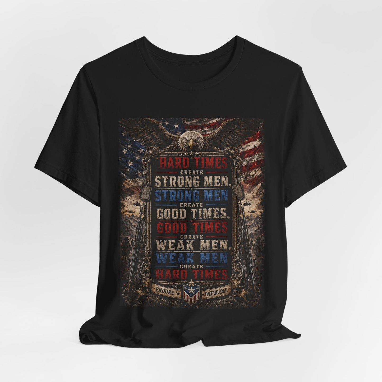 "Hard Times Create Strong Men" 100% Cotton Tee Shirt