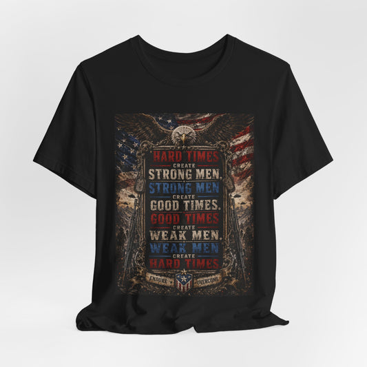 "Hard Times Create Strong Men" 100% Cotton Tee Shirt