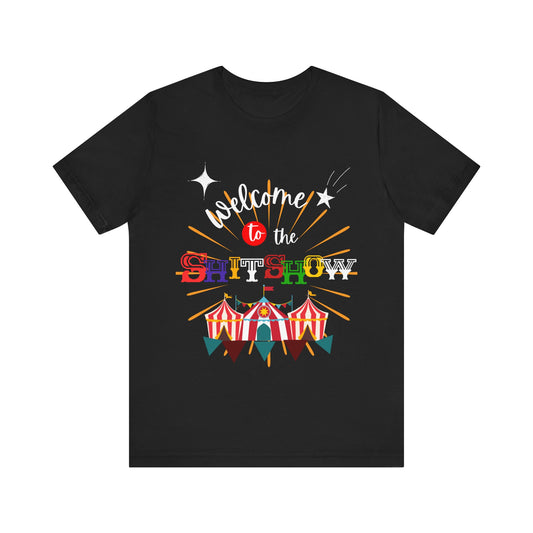 "Welcome to the Shit Show" Classic 100% Cotton Tee