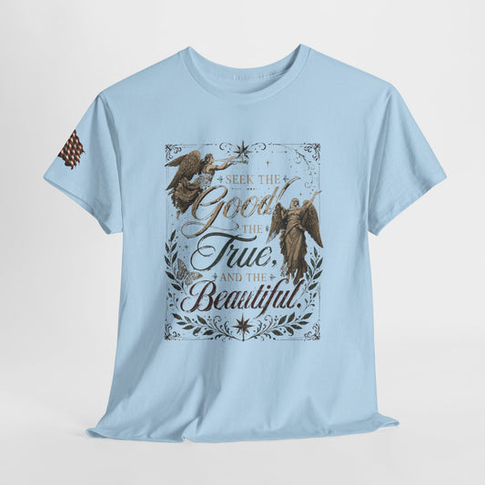 "Seek the good, the true, and the beautiful," Cardinal Newman quote 100% Cotton tee.