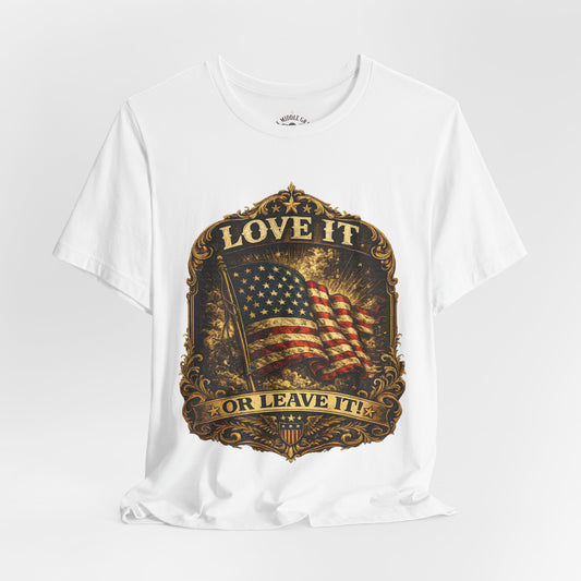 "Love It or Leave It" Patriotic Classic Tee.  Have fun wearing this one.