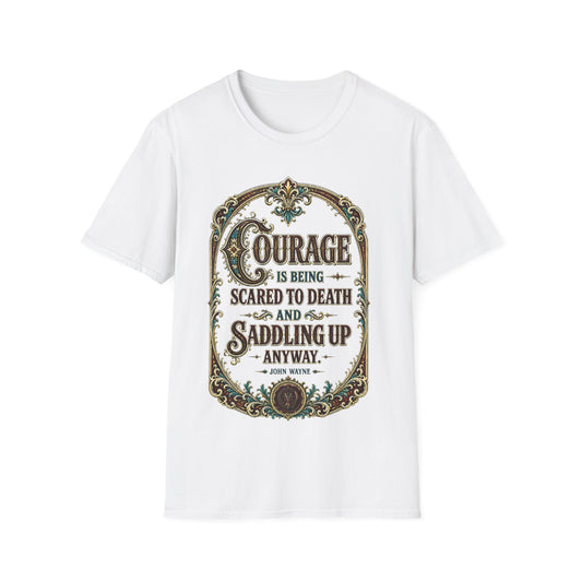 Courage Quote T-Shirt — "Courage is being scared to death and saddling up anyway" Western Inspirational Tee
