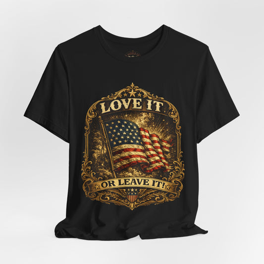 "Love It or Leave It" Patriotic Classic Tee.  Have fun wearing this one.