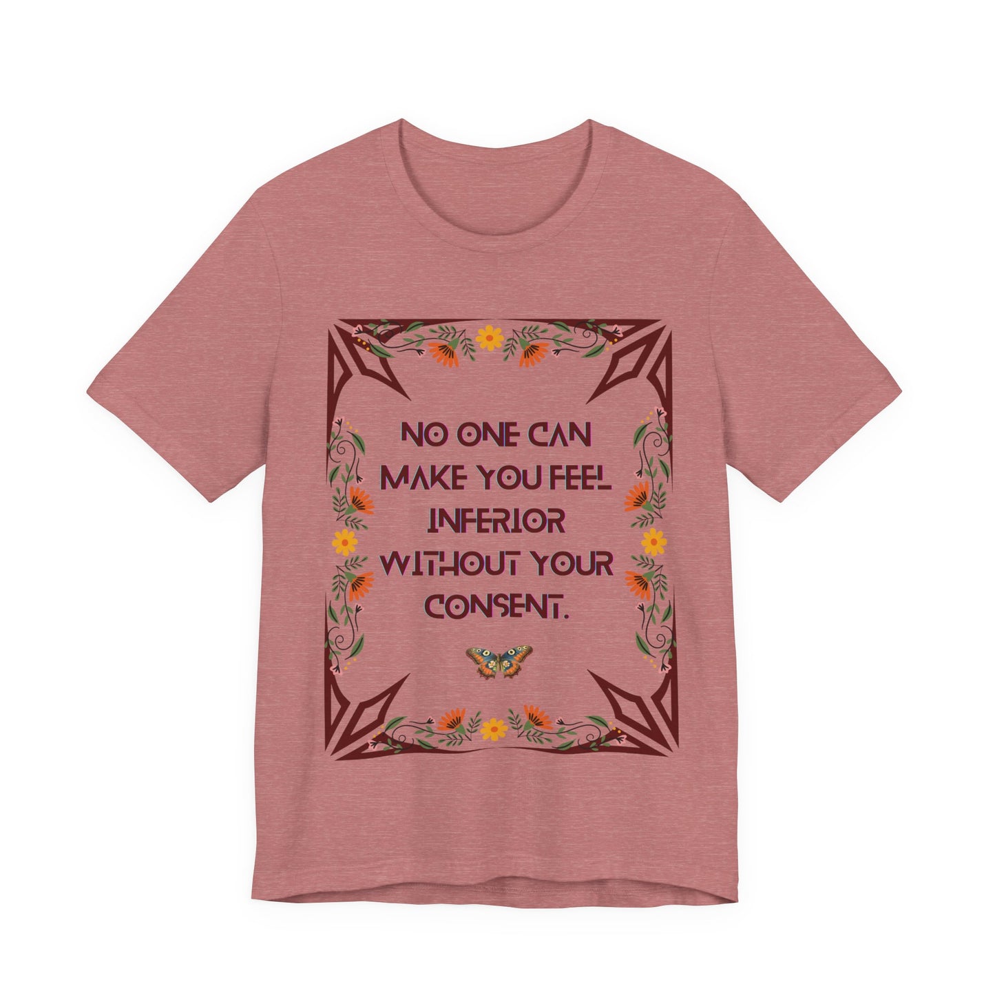 "No One Can Make You Feel Inferior Without Your Consent," !00% Cotton Tee