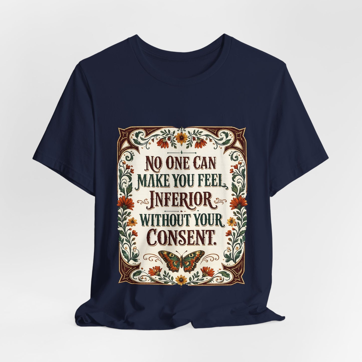 "No One Can Make You Feel Inferior Without Your Consent," 100% Cotton Tee