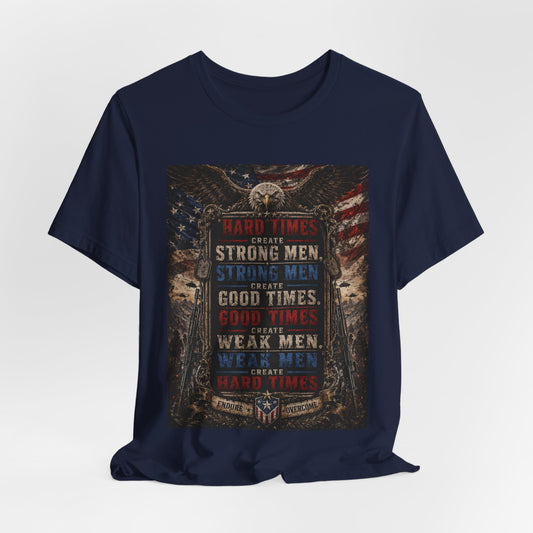 "Hard Times Create Strong Men" 100% Cotton Tee Shirt