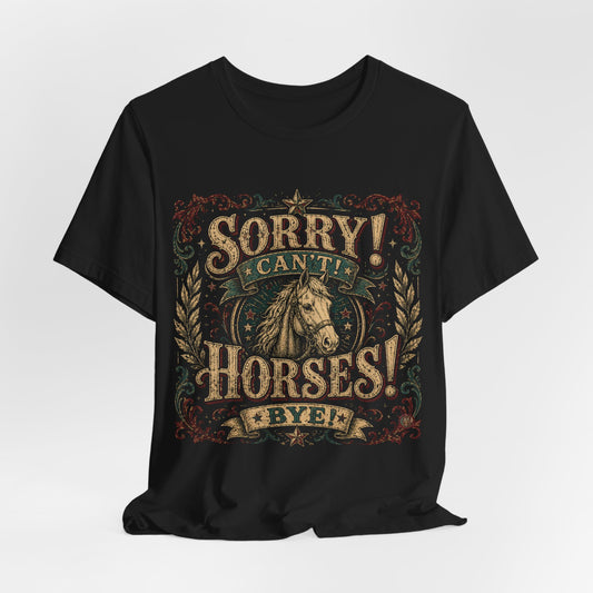 Sorry! Can’t! Horses! Bye! Graphic Tee — Vintage Western Horse Lover T‑Shirt